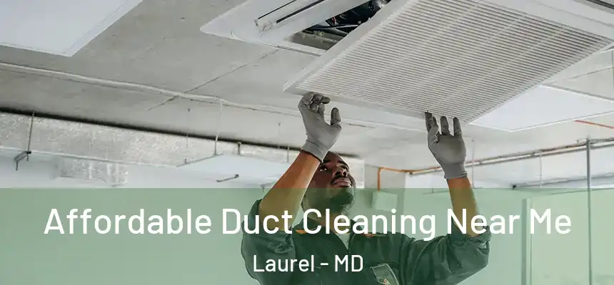  Affordable Duct Cleaning Near Me Laurel - MD