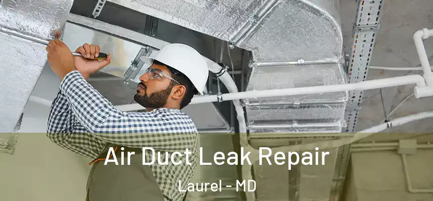 Air Duct Leak Repair Laurel - MD