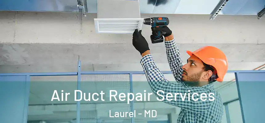 Air Duct Repair Services Laurel - MD