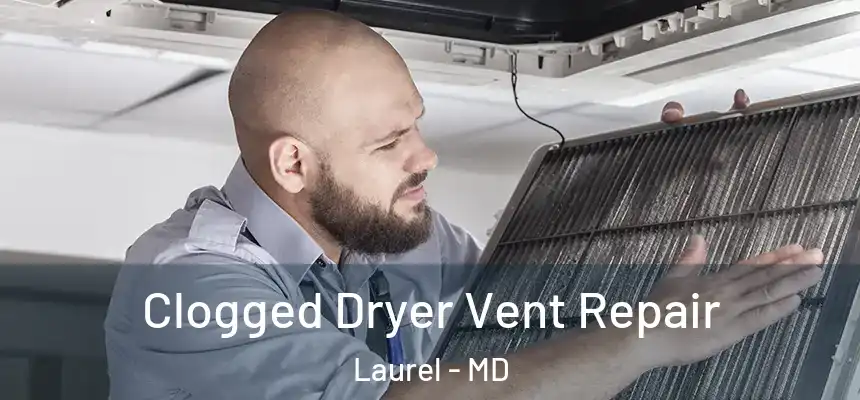  Clogged Dryer Vent Repair Laurel - MD
