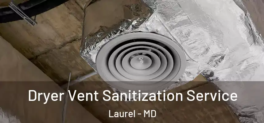 Dryer Vent Sanitization Service Laurel - MD