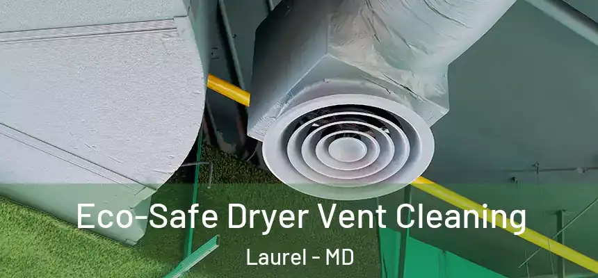  Eco-Safe Dryer Vent Cleaning Laurel - MD