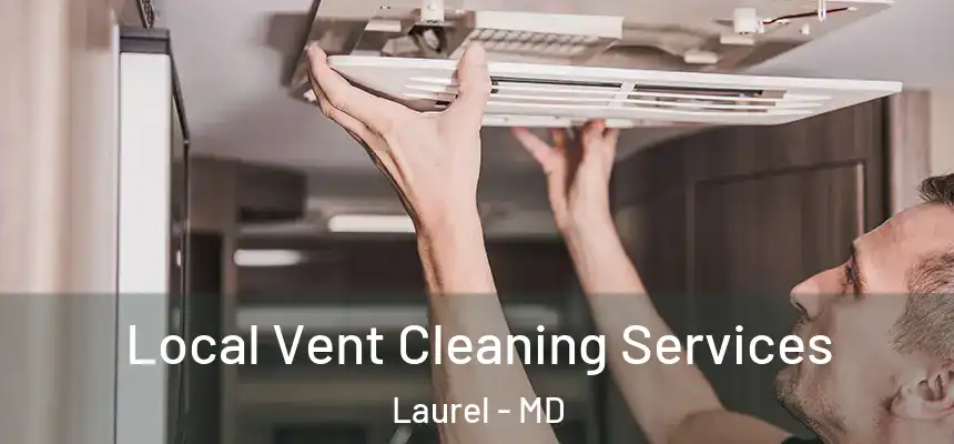 Local Vent Cleaning Services Laurel - MD