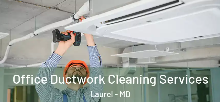  Office Ductwork Cleaning Services Laurel - MD
