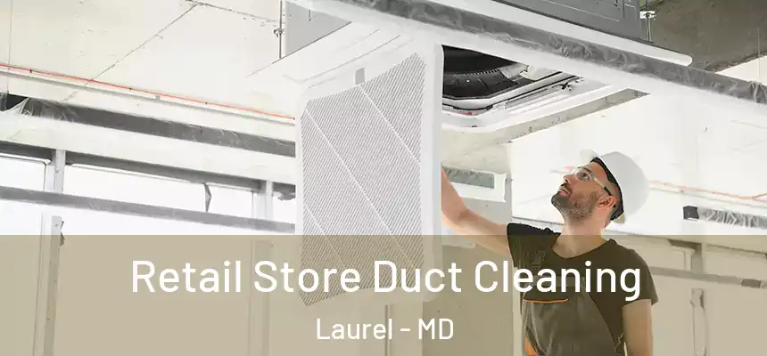 Retail Store Duct Cleaning Laurel - MD