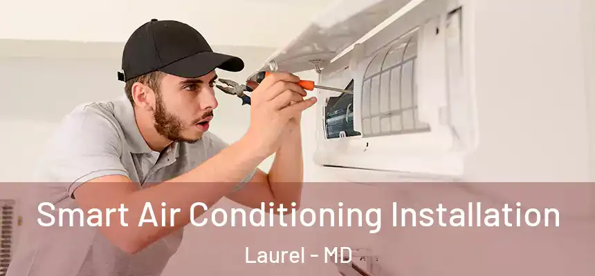 Smart Air Conditioning Installation Laurel - MD