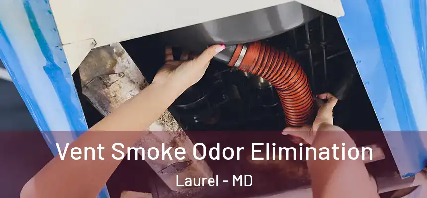 Vent Smoke Odor Elimination Laurel - MD